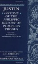 Justin: Epitome of The Philippic History of Pompeius Trogus: Volume I: Books 11-12: Alexander the Great Clarendon Ancient History Series Books 11-12 Vol 1