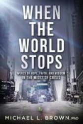 When The World Stops - Words Of Hope Faith And Wisdom In The Midst Of Crisis Paperback