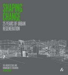 Shaping Change: 25 Years Of Urban Regeneration - The Architecture And Urbanism Of Stockwool Paperback