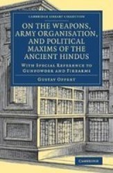 Cambridge Library Collection - Naval And Military History - On The Weapons Army Organisation And Political Maxims Of The Ancient Hindus: With Special Reference To Gunpowder And Firearms Paperback