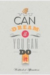 If You Can Dream It You Can Do It Workbook Of Affirmations If You Can Dream It You Can Do It Workbook Of Affirmations - Bullet Journal Food Diary Recipe Notebook Planner To Do List Scrapbook Academic Notepad Paperback