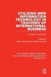 Utilizing New Information Technology In Teaching Of International Business - A Guide For Instructors Hardcover