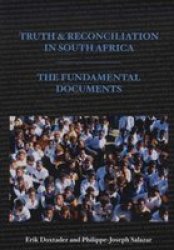 Truth & Reconciliation In South Africa - The Fundamental Documents