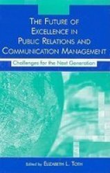 The Future Of Excellence In Public Relations And Communication Management - Challenges For The Next Generation Hardcover