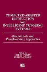 Computer Assisted Instruction And Intelligent Tutoring Systems - Shared Goals And Complementary Approaches Hardcover New