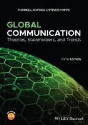 Global Communication - Theories Stakeholders And Trends Paperback 5TH Edition