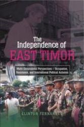 The Independence Of East Timor - Multi-dimensional Perspectives - Occupation Resistance And International Political Activism paperback