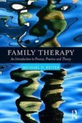 Family Therapy: An Introduction To Process Practice And Theory