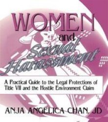 Women and Sexual Harassment - A Practical Guide to the Legal Protections of Title VII and the Hostile Environment Claim