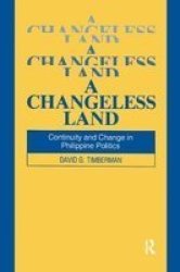 A Changeless Land: Continuity and Change in Philippine Politics