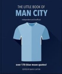 The Little Book Of Man City - More Than 170 Blue Moon Quotes Hardcover Revised And Updated