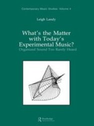 What's the Matter with Today's Experimental Music?: Organized Sound Too Rarely Heard Contemporary Music Studies