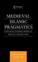 Medieval Islamic Pragmatics - Sunni Legal Theorists' Models of Textual Communication