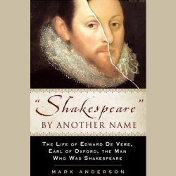 Shakespeare By AnOther Name: The Life Of Edward De Vere Earl Of Oxford The Man Who Was Shakespeare