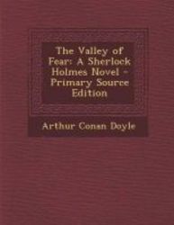 The Valley Of Fear - A Sherlock Holmes Novel - Primary Source Edition paperback
