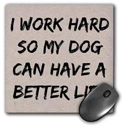 I Work Hard So My Dog Can Have A Better Life Black Letters - Mouse Pad 8 By 8 Inches MP_213492_1