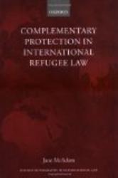 Complementary Protection in International Refugee Law Oxford Monographs in International Law
