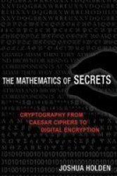 The Mathematics Of Secrets - Cryptography From Caesar Ciphers To Digital Encryption Paperback