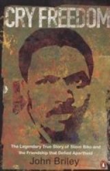 Cry Freedom - The Legendary True Story of Steve Biko and the Friendship That Defied Apartheid Paperback