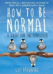 How To Be Normal - A Guide For The Perplexed Paperback