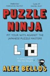 Puzzle Ninja - Pit Your Wits Against The Japanese Puzzle Masters Paperback