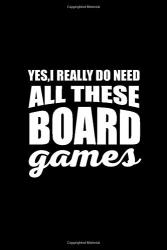 Yes I Really Do Need All These Board Games: Carrom Chess Dice Funny Gift Blank Lined Journal Notebook Diary