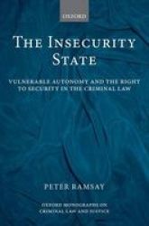 The Insecurity State - Vulnerable Autonomy And The Right To Security In The Criminal Law Hardcover