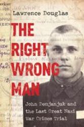 The Right Wrong Man - John Demjanjuk And The Last Great Nazi War Crimes Trial Hardcover