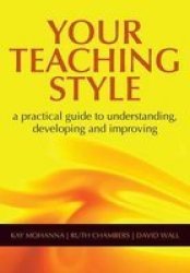 Your Teaching Style - A Practical Guide To Understanding Developing And Improving Paperback 1st New Edition