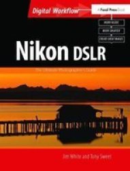 Nikon Dslr: The Ultimate Photographer& 39 S Guide Hardcover