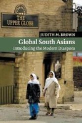 Global South Asians: Introducing the modern Diaspora New Approaches to Asian History