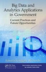 Big Data And Analytics Applications In Government - Current Practices And Future Opportunities Hardcover