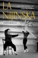La Nijinska - Choreographer Of The Modern Hardcover