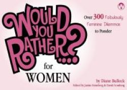 Would You Rather...? For Women - Over 300 Formidably Feminine Dilemmas To Ponder Paperback