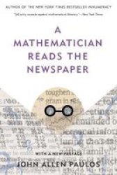 A Mathematician Reads The Newspaper - John Allen Paulos Paperback