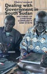 Dealing With Government In South Sudan - Histories Of Chiefship Community And State hardcover
