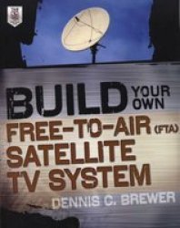 Build Your Own Free-to-air Fta Satellite Tv System Paperback Ed