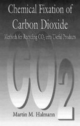 Chemical Fixation of Carbon Dioxide - Methods of Recycling CO2 into Useful Products