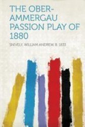 The Ober-ammergau Passion Play Of 1880 paperback