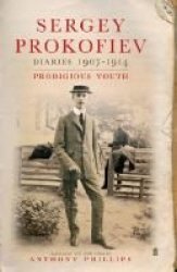 Sergey Prokofiev Diaries 1907-1914: Prodigious Youth