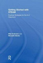 Getting Started With Steam - Practical Strategies For The K-8 Classroom Hardcover
