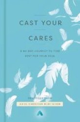 Cast Your Cares - A 40-DAY Journey To Find Rest For Your Soul Hardcover