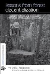 Lessons from Forest Decentralization: Money, Justice and the Quest for Good Governance in Asia-Pacific The Earthscan Forest Library