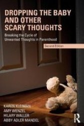 Dropping The Baby And Other Scary Thoughts - Breaking The Cycle Of Unwanted Thoughts In Parenthood Paperback 2ND New Edition