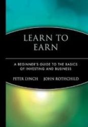 Learn To Earn - A Beginner& 39 S Guide To The Basics Of Investing And Business Hardcover Revised