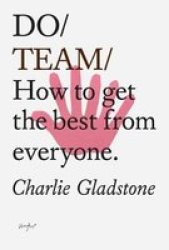 Do Team - How To Get The Best From Everyone Paperback