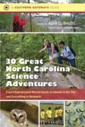 Thirty Great North Carolina Science Adventures - From Underground Wonderlands To Islands In The Sky And Everything In Between Paperback