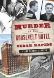 Murder At The Roosevelt Hotel In Cedar Rapids Paperback