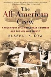All-american Crew: A True Story Of A World War II Bomber And The Men Who Flew It Paperback