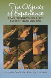 The Objects Of Experience - Transforming Visitor-object Encounters In Museums Paperback